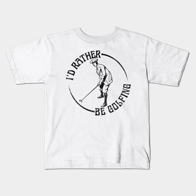 I'd Rather Be Golfing, Funny Golf Kids T-Shirt by RCDBerlin